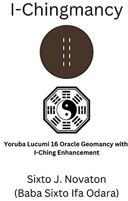I-Chingmancy: Yoruba 16 Oracle Geomancy with I Ching Enhancement