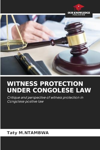 WITNESS PROTECTION UNDER CONGOLESE LAW: Critique and perspective of witness protection in Congolese positive law