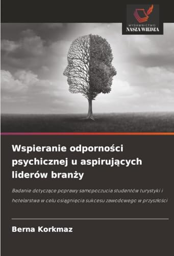 Wspieranie odporności psychicznej u aspirujących liderów branży: Badanie dotyczące poprawy samopoczucia studentów turystyki i hotelarstwa w celu ... osi¿gni¿cia sukcesu zawodowego w przysz¿o¿ci