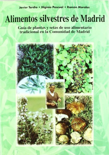Alimentos silvestres de Madrid: Guía de plantas y setas de uso alimentario tradicional en la Comunidad de Madrid (SIN COLECCION)