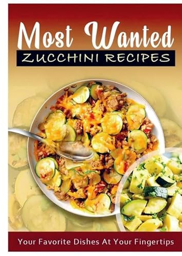 Most Wanted Zucchini Recipes