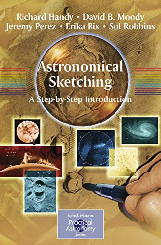 Astronomical Sketching: A Step-by-Step Introduction (The Patrick Moore Practical Astronomy Series)
