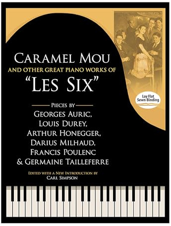 Caramel Mou And Other Great Piano Works Of Les Six: Pieces by Auric, Durey, Honegger, Milhaud, Poulenc and Tailleferre (Dover Classical Music for Keyboard and Piano Four Hands)