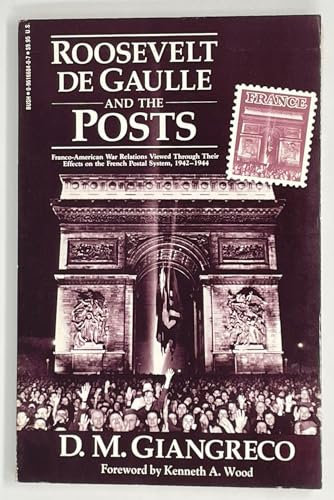 Roosevelt, De Gaulle and the Posts: Franco-American War Relations Viewed Through Their Effects on the French Postal System, 1942-1944
