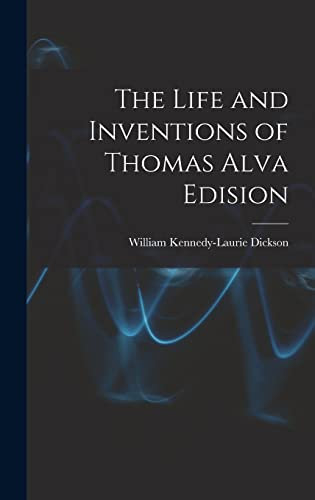 The Life and Inventions of Thomas Alva Edision