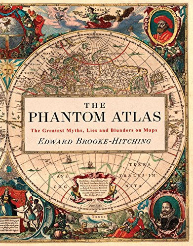 The Phantom Atlas: The Greatest Myths, Lies and Blunders on Maps (The Phantom Atlas Series)