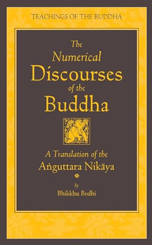 The Numerical Discourses of the Buddha: A Complete Translation of the Anguttara Nikaya (Teachings of the Buddha)