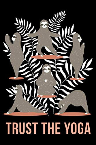 Trust The Yoga: Cute Sloth Yoga Meditation-Perfect Journal Gift For Sloth lovers-Notebook College Blank Lined|Journal Gifts for Her & Him|Daily ... work|diary for girls and women|6x9|110 Pages|