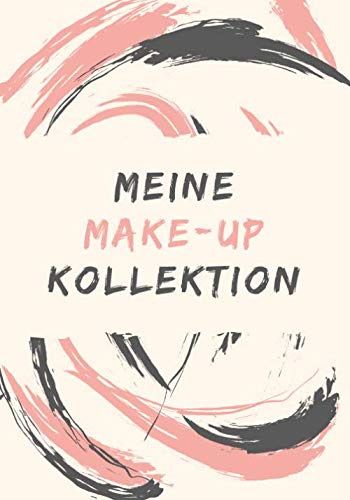 Meine Make-up Kollektion: Makeup Buch zum Eintragen der Makeup Sammlung | Schminken leicht gemacht für Mädchen und Frauen | Ausfüllbuch | Notizbuch Makeup