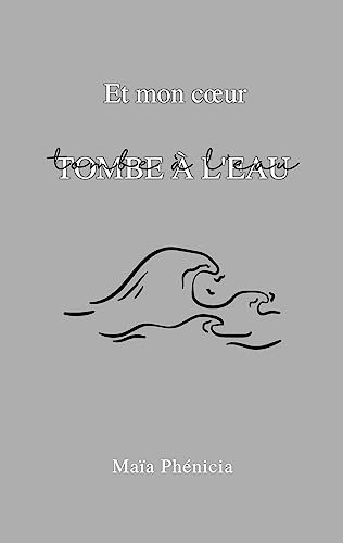 et mon coeur tombe à l'eau