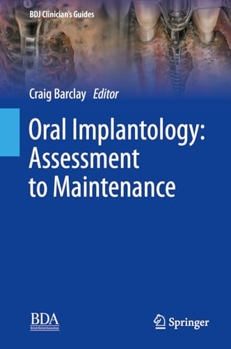 Oral Implantology: Assessment to Maintenance (BDJ Clinician’s Guides)