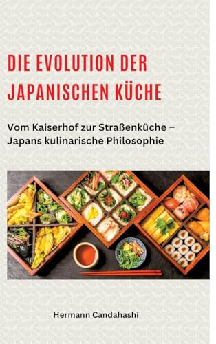 Die Evolution der japanischen Küche: Vom Kaiserhof zur Straßenküche – Japans kulinarische Philosophie