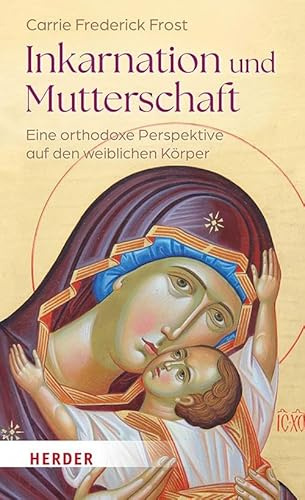 Inkarnation und Mutterschaft: Eine orthodoxe Perspektive auf den weiblichen Körper