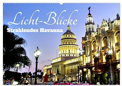 Licht-Blicke - Strahlendes Havanna (Wandkalender 2026 DIN A2 quer), CALVENDO Monatskalender: Sehenswürdigkeiten Havannas im Licht verschiedener Tageszeiten (CALVENDO Orte)