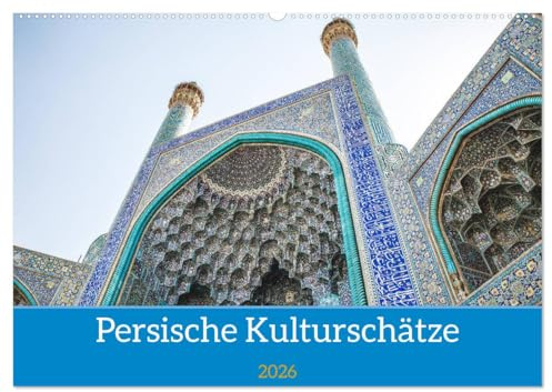 Persische Kultur Irans (Wandkalender 2026 DIN A2 quer), CALVENDO Monatskalender: Ein Blick auf die kulturellen Schätze Persiens/Iran von Moscheen ... Schnitzhandwerk (CALVENDO Orte)