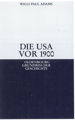 Die USA VOR 1900 (Oldenbourg Grundriss der Geschichte, 28, Band 28)