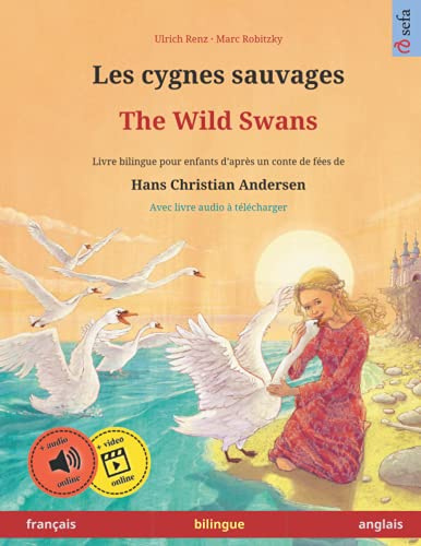 Les cygnes sauvages – The Wild Swans. Adapté d'un conte de fées de Hans Christian Andersen. Livre bilingue pour enfants (français – anglais) (Sefa ... en deux langues – français / anglais, Band 3)
