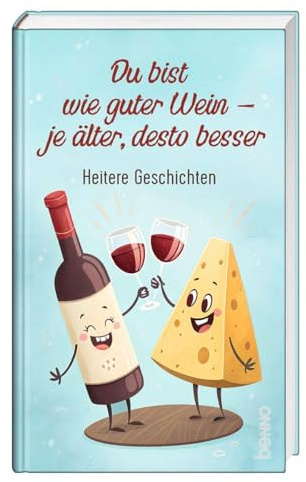 Du bist wie guter Wein – je älter, desto besser: Heitere Geschichten