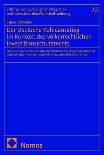 Der Deutsche Kohleausstieg im Kontext des völkerrechtlichen Investitionsschutzrechts: Eine Fallstudie zur Bewertung von ... und Internationalen Wirtschaftsordnung)