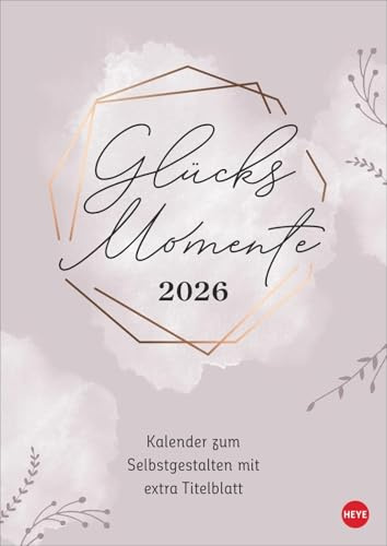 Kreativkalender Glücksmomente A4 2026: Ein Foto- und Bastelkalender 2026 zum Selbstgestalten mit viel Platz für Ihre Inspiration, um all die schönen ... festzuhalten (Foto-/Bastelkalender Heye)