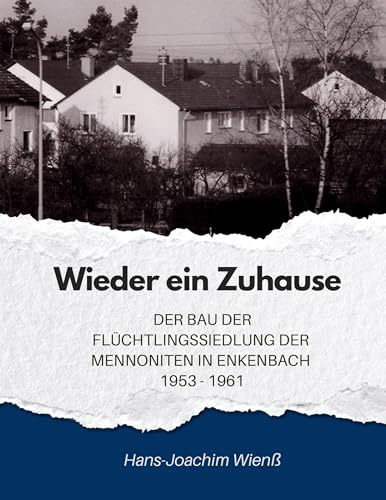 Wieder ein Zuhause: Der Bau der Flüchtlingssiedlung der Mennoniten in Enkenbach 1953-1961