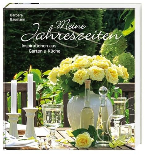 Meine Jahreszeiten: Inspirationen aus Garten und Küche: Inspirationen aus Garten & Küche