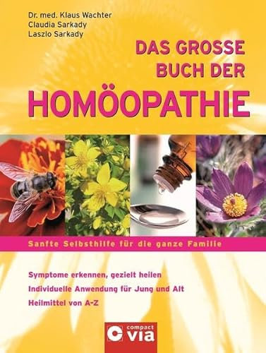 Das große Buch der Homöopathie: Sanfte Selbsthilfe für die ganze Familie: Sanfte Selbsthilfe für die ganze Familie. Symptome erkennen, gezielt heilen. ... für Jung und Alt. Heilmittel von A-Z