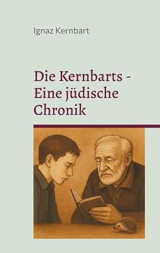 Die Kernbarts - Eine jüdische Chronik: Erinnerungen zwischen Schweigen und Tee