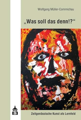 Was soll das denn!?: Zeitgenössische Kunst als Lernfeld