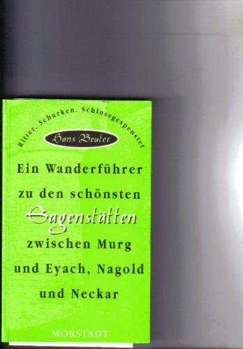 Ritter, Schurken, Schlossgespenster: Wanderführer zu den schönsten Sagenstätten zwischen Murg und Eyach, Nagold und Neckar