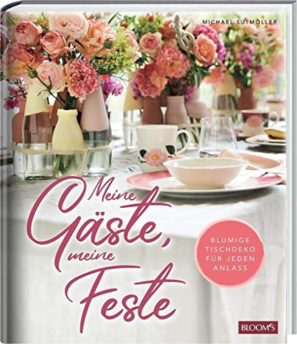Meine Gäste, meine Feste: Blumige Tischdeko für jeden Anlass