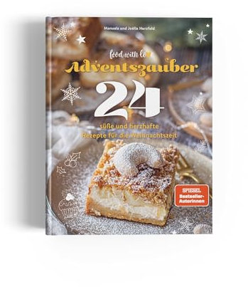 Adventszauber: 24 süße und herzhafte Rezepte für die Weihnachtszeit