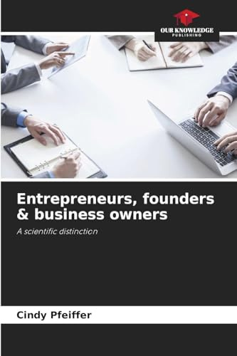 Entrepreneurs, founders & business owners: A scientific distinction