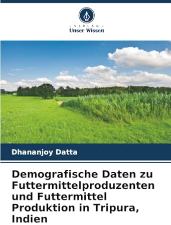 Demografische Daten zu Futtermittelproduzenten und Futtermittel Produktion in Tripura, Indien