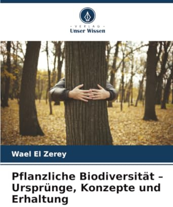 Pflanzliche Biodiversität – Ursprünge, Konzepte und Erhaltung