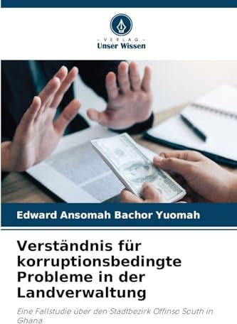 Verständnis für korruptionsbedingte Probleme in der Landverwaltung: Eine Fallstudie über den Stadtbezirk Offinso South in Ghana