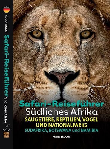 Safari-Reiseführer Südliches Afrika: Wenn Sie wissen möchten welches Tier Sie vor der Linse haben!: Säugetiere, Reptilien, Vögel und Nationalparks-Südafrika, Botswana ind Namibia