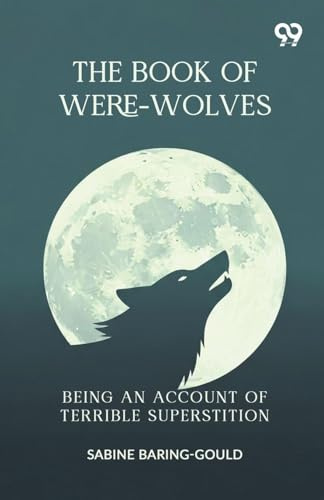 The Book Of Were-Wolves: Being An Account Of Terrible Superstition