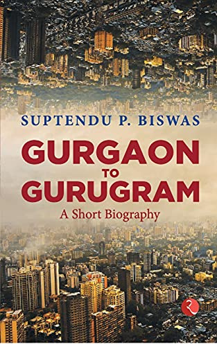 Gurgaon To Gurugram: A Short Biography