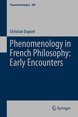 Phenomenology in French Philosophy: Early Encounters (Phaenomenologica, 208)