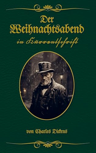 Der Weihnachtsabend in Kurrentschrift: Buchschmied präsentiert: Charles Dickens klassische Weihnachtsgeschichte.