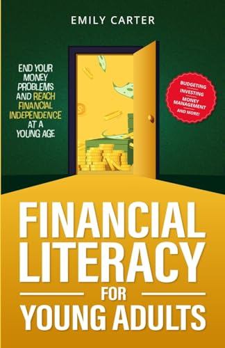 Financial Literacy for Young Adults: End Your Money Problems and Reach Financial Independence at a Young Age with Brilliant Budgeting, Profitable ... Management (Life Skill Handbooks, Band 6)