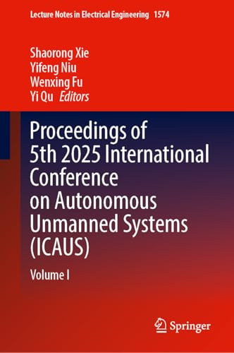 Proceedings of 5th 2025 International Conference on Autonomous Unmanned Systems (ICAUS): Volume I (Lecture Notes in Electrical Engineering, 1574)
