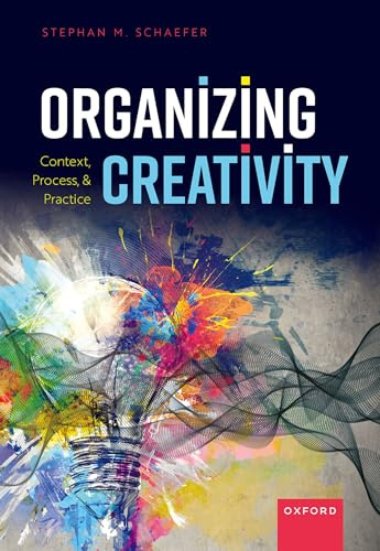 Organizing Creativity: Context, Process, and Practice