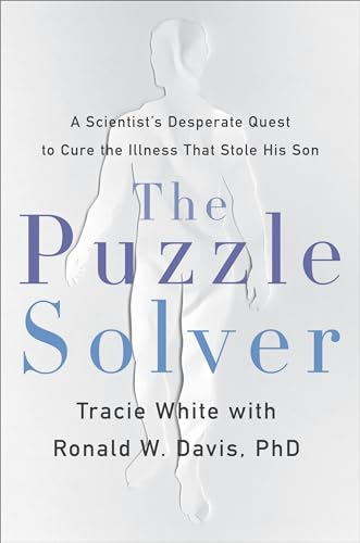 The Puzzle Solver: A Scientist's Desperate Quest to Cure the Illness that Stole His Son