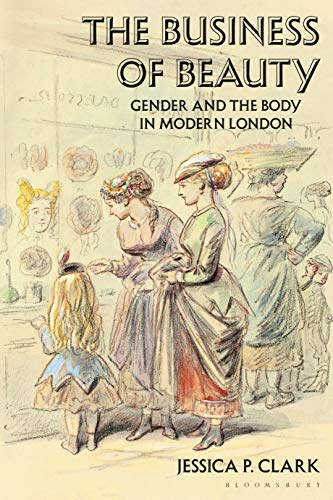 Business of Beauty, The: Gender and the Body in Modern London