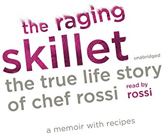 The Raging Skillet: The True Life Story of Chef Rossi