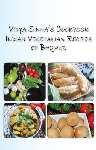 Vidya Sinha's Cookbook Indian Vegetarian Recipes of Bhojpur