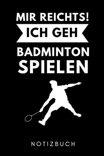 MIR REICHTS! ICH GEH BADMINTON SPIELEN NOTIZBUCH: A5 KALENDER 2020 Badminton Geschenk | Sport | Federball | Zubehör | Trainer | für Papa Mama Freunde Partner | Sportler | Badmintonbuch | Training