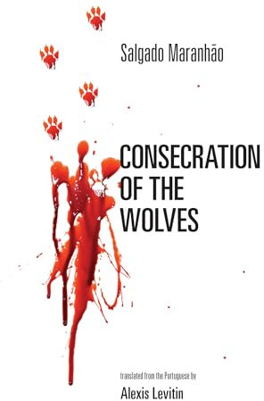 Consecration of the Wolves: A Sagracao Dos Lobos (The Bitter Oleander Press Library of Poetry; Original Poetry)